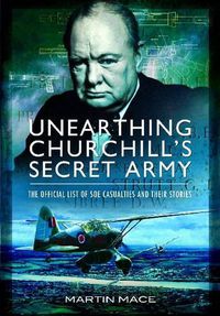 Cover image for Unearthing Churchill's Secret Army: The Official List of SOE  Casualties and their Stories