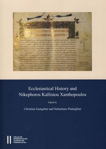 Cover image for Ecclesiastical History and Nikephoros Kallistou Xanthopoulos: Proceedings of the International Symposium, Vienna, 15th-19th Dec., 2011