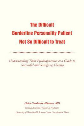 Cover image for The Difficult Borderline Personality Patient Not So Difficult to Treat: Understanding Their Psychodynamics as a Guide to Successful and Satisfying the