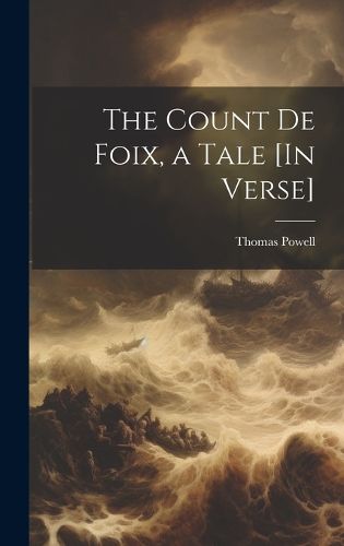 Cover image for The Count De Foix, a Tale [In Verse]