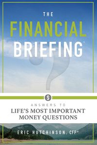 Cover image for The Financial Briefing: Answers to Life's Most Important Money Questions