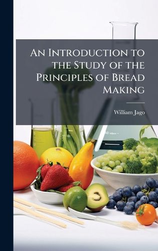 Cover image for An Introduction to the Study of the Principles of Bread Making