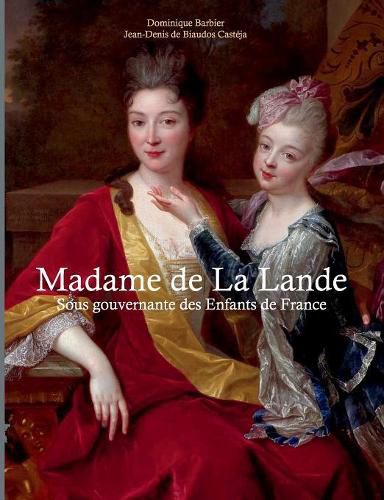 Madame de la Lande sous-gouvernante des enfants de France: Un demi siecle a la cour