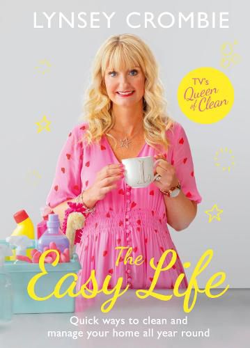 Cover image for The Easy Life: Quick ways to clean and manage your home all year round