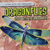 Cover image for Dragonflies Lived with the Dinosaurs!