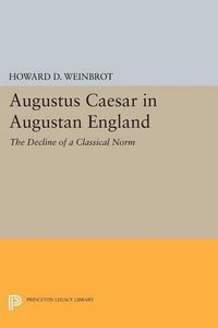 Cover image for Augustus Caesar in Augustan England: The Decline of a Classical Norm