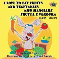 Cover image for I Love to Eat Fruits and Vegetables Amo mangiare frutta e verdura: English Italian Bilingual Edition