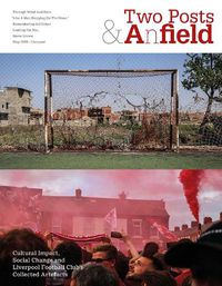 Cover image for Two Posts and a Field: Cultural Impact, Social Change and Liverpool Football Club's Collected Artefacts