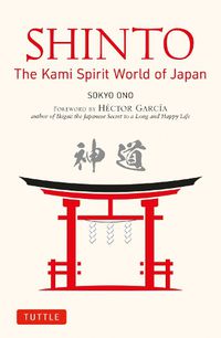 Cover image for Shinto: The Kami Spirit World of Japan