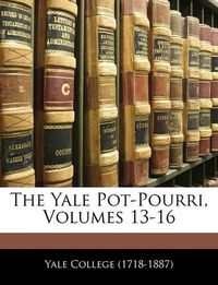 Cover image for The Yale Pot-Pourri, Volumes 13-16