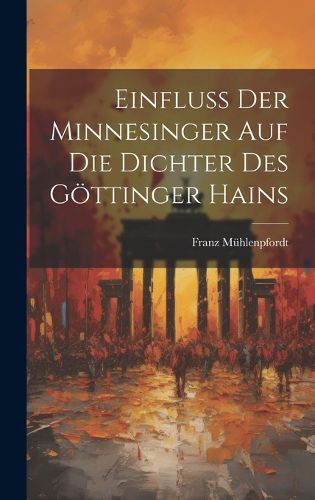 Cover image for Einfluss der Minnesinger auf die Dichter des Goettinger Hains