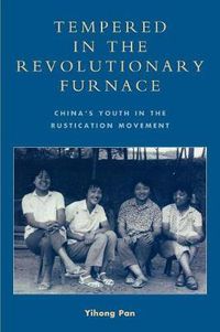 Cover image for Tempered in the Revolutionary Furnace: China's Youth in the Rustication Movement