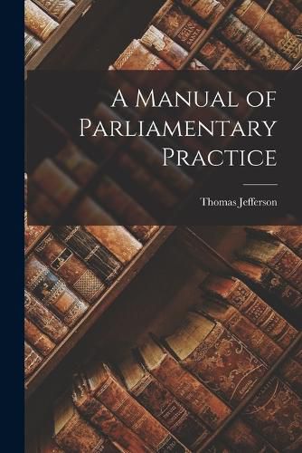 Cover image for A Manual of Parliamentary Practice