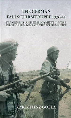 Cover image for The German Fallschirmtruppe 1936-41 (Revised Edition): its Genesis and Employment in the First Campaigns of the Wehrmacht