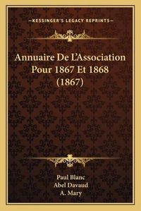 Cover image for Annuaire de L'Association Pour 1867 Et 1868 (1867)