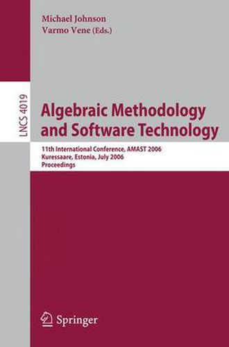 Cover image for Algebraic Methodology and Software Technology: 11th International Conference, AMAST 2006, Kuressaare, Estonia, July 5-8, 2006, Proceedings
