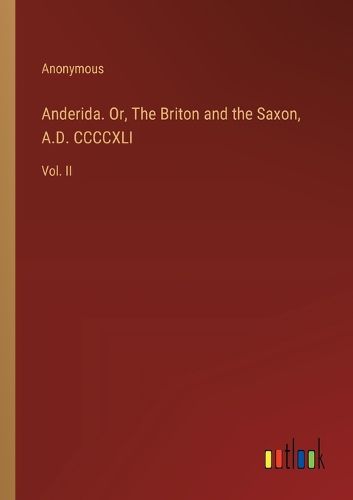 Anderida. Or, The Briton and the Saxon, A.D. CCCCXLI