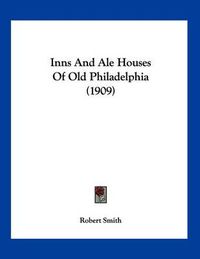 Cover image for Inns and Ale Houses of Old Philadelphia (1909)