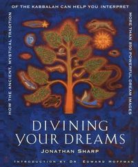 Cover image for Divining Your Dreams: How the Ancient, Mystical Tradition of the Kabbalah Can Help You Interpret 1,000 Dream Images