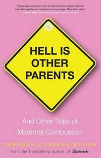 Cover image for Hell Is Other Parents: And Other Tales of Maternal Combustion