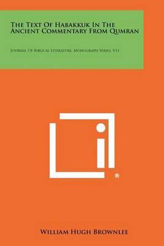 The Text of Habakkuk in the Ancient Commentary from Qumran: Journal of Biblical Literature, Monograph Series, V11