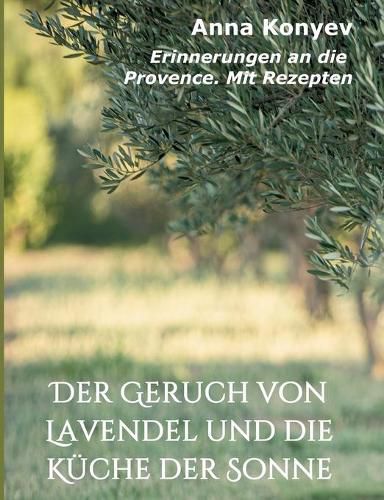 Cover image for Der Geruch von Lavendel und die Kuche der Sonne: Erinnerungen an die Provence. Mit Rezepten