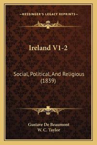 Cover image for Ireland V1-2: Social, Political, and Religious (1839)