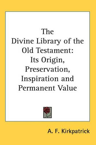 Cover image for The Divine Library of the Old Testament: Its Origin, Preservation, Inspiration and Permanent Value