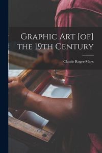 Cover image for Graphic Art [of] the 19th Century