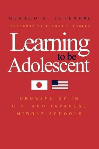 Cover image for Learning to Be Adolescent: Growing Up in U.S. and Japanese Middle Schools