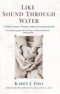 Cover image for Like Sound Through Water: A Mother's Journey Through Auditory Processing Disorder