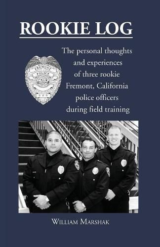 Cover image for Rookie Log: The personal thoughts and experiences of three rookie Fremont, California police officers during field training