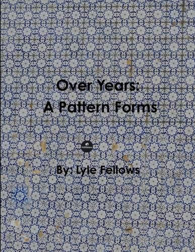 Cover image for Over Years, A Pattern Forms