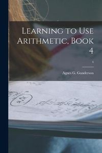 Cover image for Learning to Use Arithmetic, Book 4; 4