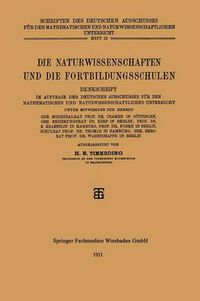 Cover image for Die Naturwissenschaften Und Die Fortbildungsschulen: Denkschrift Im Auftrage Des Deutschen Ausschusses Fur Den Mathematischen Und Naturwissenschaftlichen Unterricht