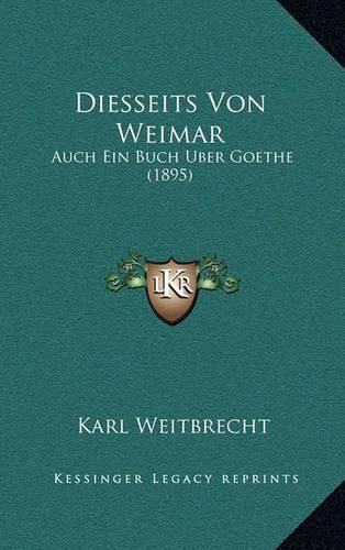 Cover image for Diesseits Von Weimar: Auch Ein Buch Uber Goethe (1895)