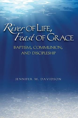 Cover image for River of Life, Feast of Grace: Baptism, Communion, and Discipleship