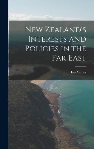 Cover image for New Zealand's Interests and Policies in the Far East