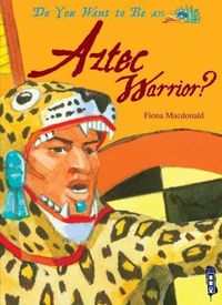 Cover image for Do You Want to Be an Aztec Warrior?