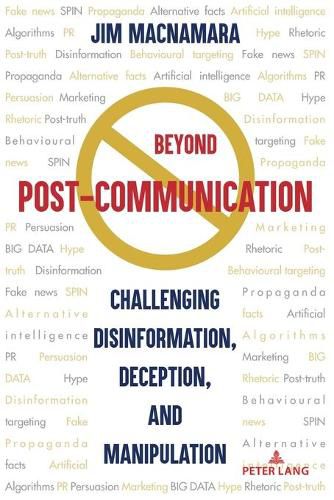 Beyond Post-Communication: Challenging Disinformation, Deception, and Manipulation