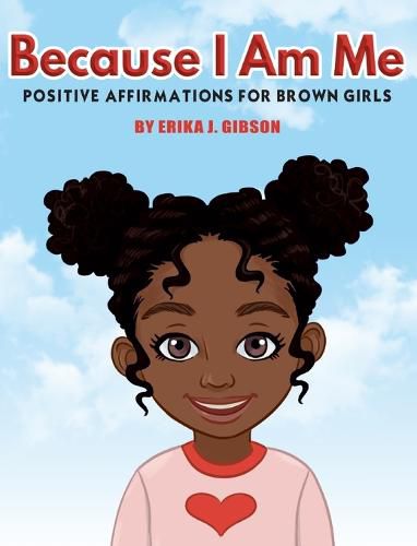 Because I Am Me: Positive Affirmations for Brown Girls