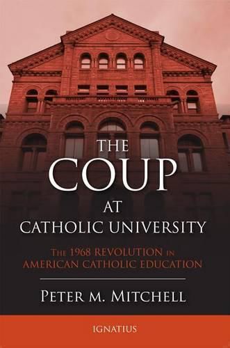 The Coup at Catholic University: The 1968 Revolution in American Catholic Education