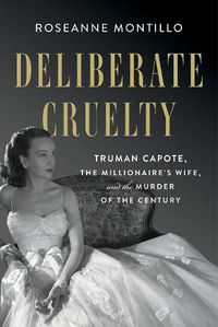 Cover image for Deliberate Cruelty: Truman Capote, the Millionaire's Wife, and the Murder of the Century