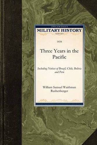 Cover image for Three Years in the Pacific: Including Notices of Brazil, Chile, Bolivia and Peru