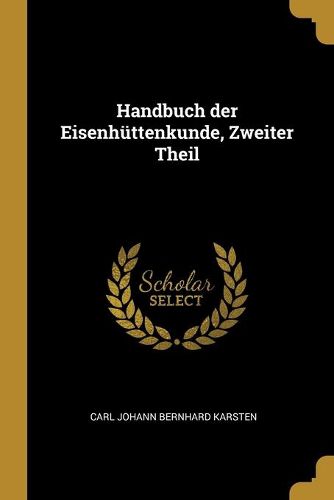 Handbuch der Eisenhuettenkunde, Zweiter Theil