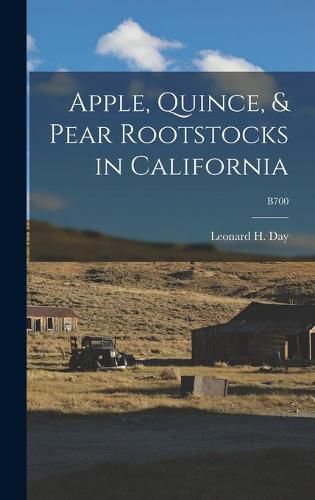 Cover image for Apple, Quince, & Pear Rootstocks in California; B700