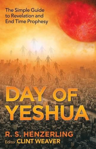 Cover image for Day of Yeshua: The Simple Guide to Revelation and End Time Prophesy