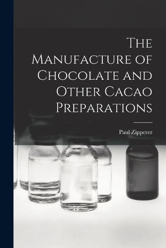 Cover image for The Manufacture of Chocolate and Other Cacao Preparations