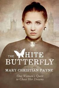 Cover image for The White Butterfly: A Novel About One Woman's Quest to Chase Her Dreams