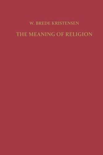 Cover image for The Meaning of Religion: Lectures in the Phenomenology of Religion